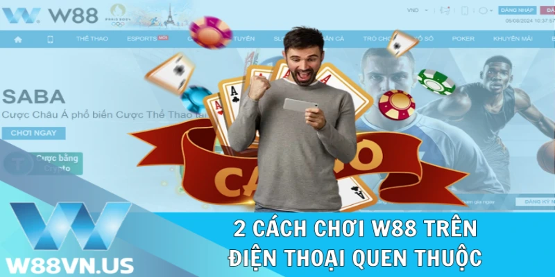 2 cách chơi W88 trên điện thoại quen thuộc