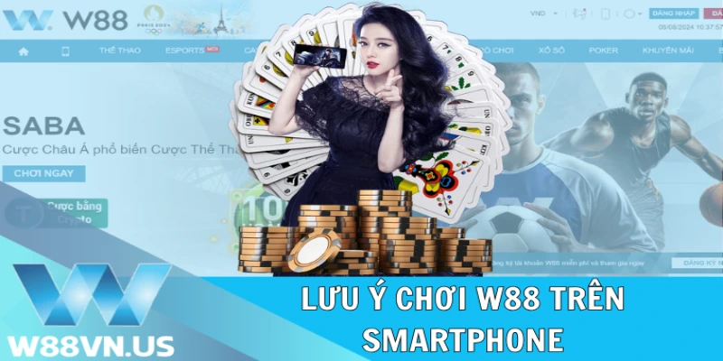 Lưu ý chơi W88 trên smartphone