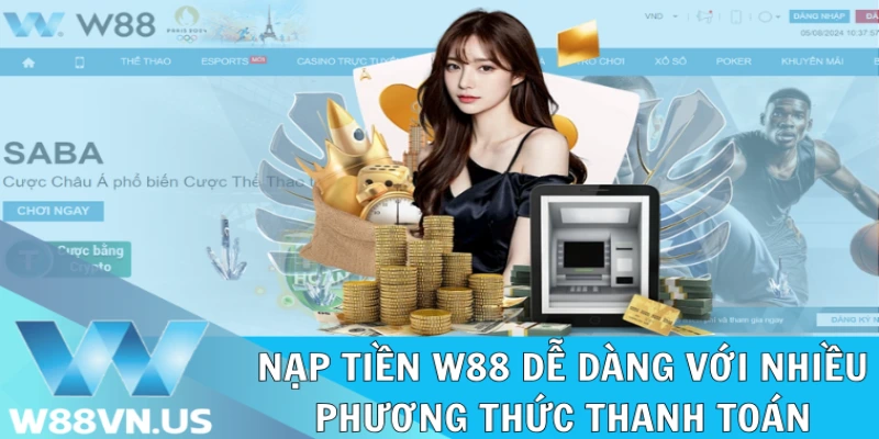 Nạp tiền W88 dễ dàng với nhiều phương thức thanh toán